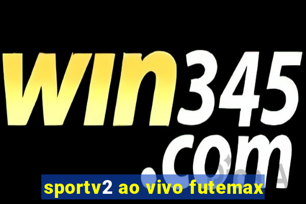 sportv2 ao vivo futemax